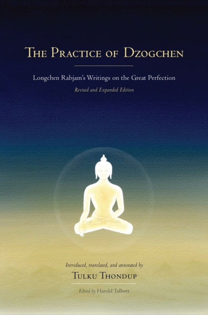 The Practice of Dzogchen : Longchen Rabjam's Writings on the Great Perfection, Hardback Book