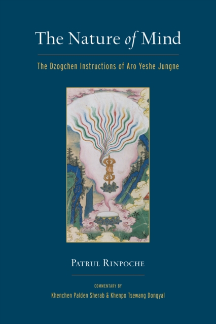 The Nature of Mind : The Dzogchen Instructions of Aro Yeshe Jungne, Paperback / softback Book