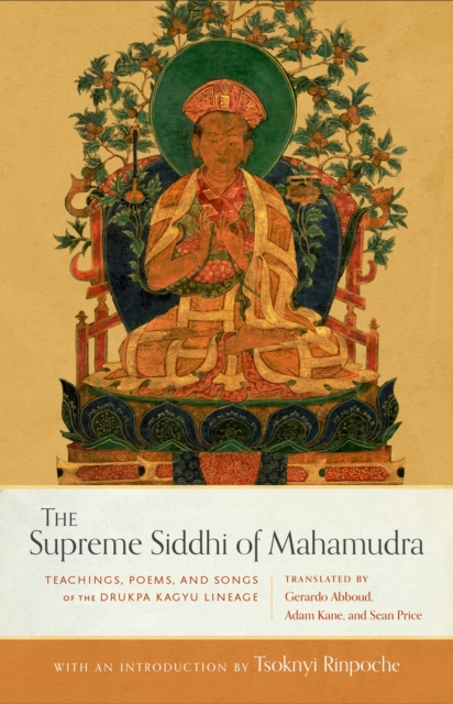 The Supreme Siddhi of Mahamudra : Teachings, Poems, and Songs of the Drukpa Kagyu Lineage, Hardback Book