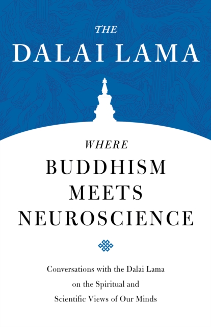 Where Buddhism Meets Neuroscience : Conversations with the Dalai Lama on the Spiritual and Scientific Views of Our Minds, Paperback / softback Book