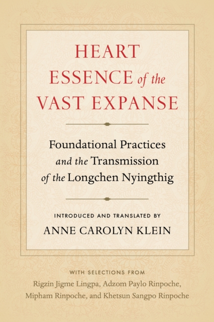 Heart Essence of the Vast Expanse : Foundational Practices and the Transmission of the Longchen Nyingthig, Paperback / softback Book