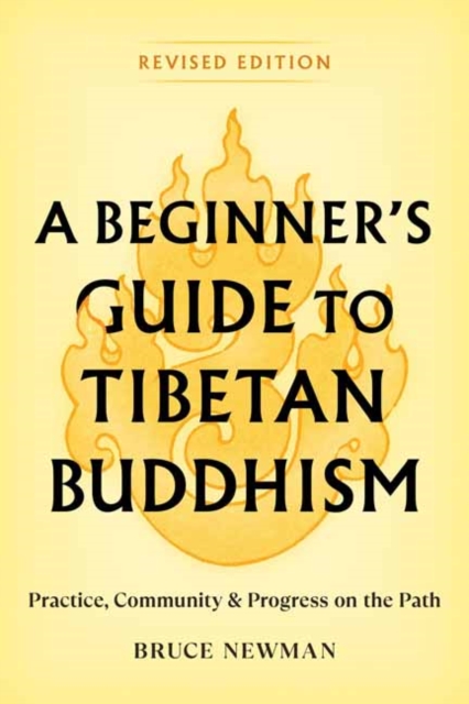 A Beginner's Guide to Tibetan Buddhism : Practice, Community, and Progress on the Path, Paperback / softback Book
