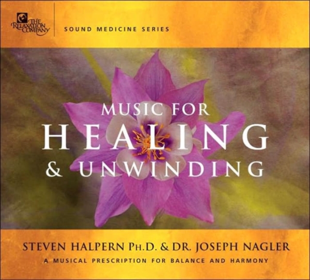 Music for Healing and Unwinding : Two Pioneers in the Emerging Field of Sound Healing, CD-Audio Book