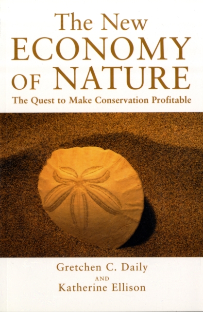 The New Economy of Nature : The Quest to Make Conservation Profitable, Paperback / softback Book