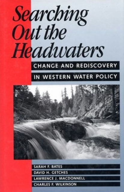 Searching Out the Headwaters : Change And Rediscovery In Western Water Policy, Paperback / softback Book