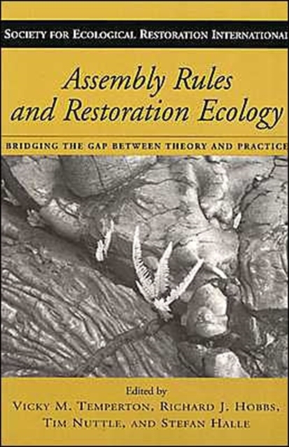 Assembly Rules and Restoration Ecology : Bridging the Gap Between Theory and Practice, Paperback / softback Book