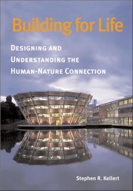 Building for Life : Designing and Understanding the Human-Nature Connection, Paperback / softback Book