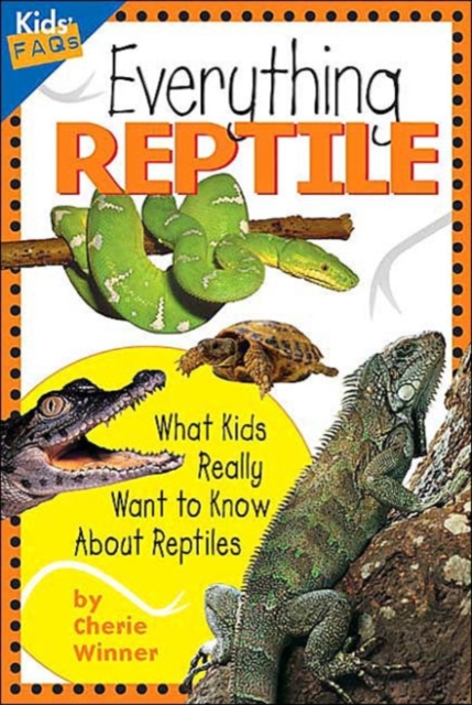 Everything Reptile : What Kids Really Want to Know About Reptiles, Hardback Book