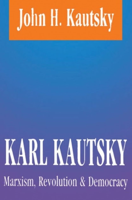 Karl Kautsky : Marxism, Revolution and Democracy, Hardback Book