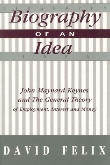 Biography of an Idea : John Maynard Keynes and the General Theory of Employment, Interest and Money, Hardback Book