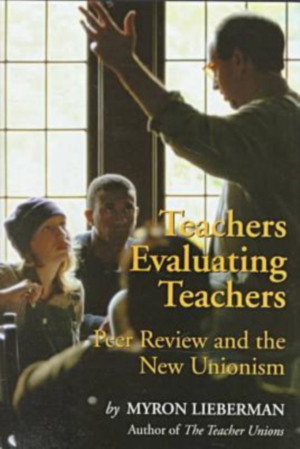 Teachers Evaluating Teachers : Peer Review and the New Unionism, Hardback Book
