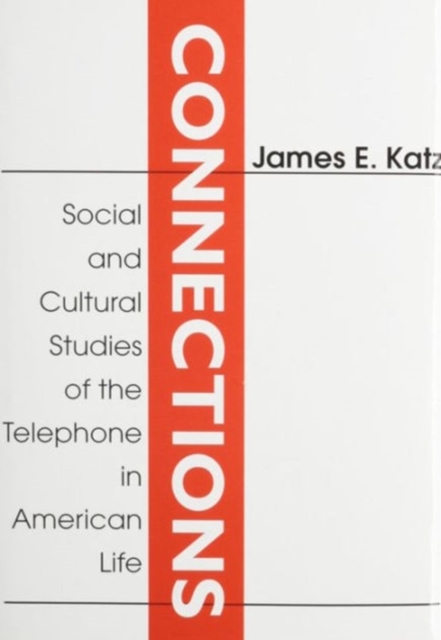 Connections : Social and Cultural Studies of the Telephone in American Life, Hardback Book