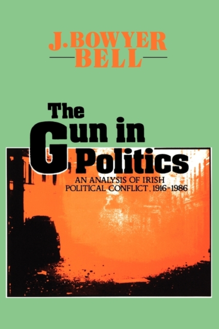 The Gun in Politics : Analysis of Irish Political Conflict, 1916-86, Paperback / softback Book