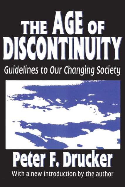 The Age of Discontinuity : Guidelines to Our Changing Society, Paperback / softback Book