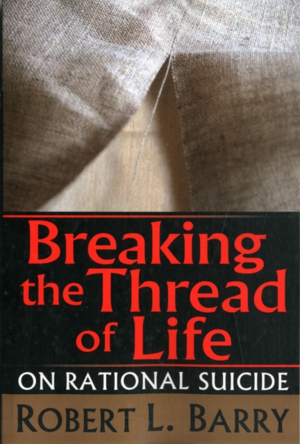 Breaking the Thread of Life : On Rational Suicide, Paperback / softback Book