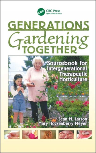 Generations Gardening Together : Sourcebook for Intergenerational Therapeutic Horticulture, Hardback Book