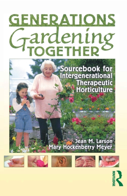 Generations Gardening Together : Sourcebook for Intergenerational Therapeutic Horticulture, Paperback / softback Book