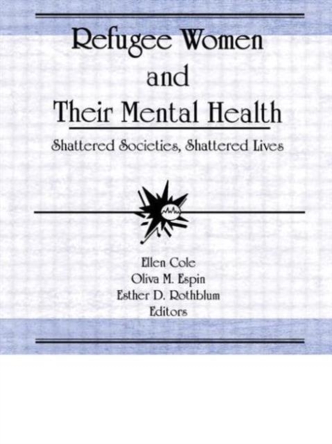 Refugee Women and Their Mental Health : Shattered Societies, Shattered Lives, Paperback / softback Book