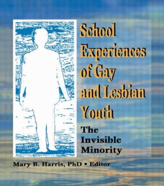 School Experiences of Gay and Lesbian Youth : The Invisible Minority, Paperback / softback Book