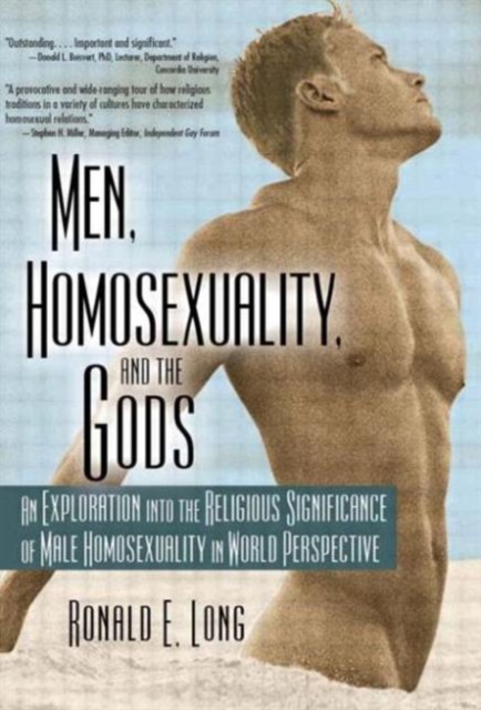 Men, Homosexuality, and the Gods : An Exploration into the Religious Significance of Male Homosexuality in World Perspective, Paperback / softback Book
