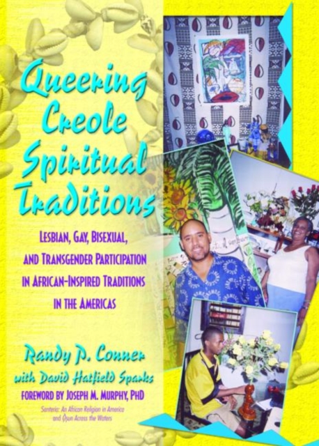 Queering Creole Spiritual Traditions : Lesbian, Gay, Bisexual, and Transgender Participation in African-Inspired Traditions in the Americas, Hardback Book