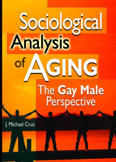 Sociological Analysis of Aging : The Gay Male Perspective, Paperback / softback Book
