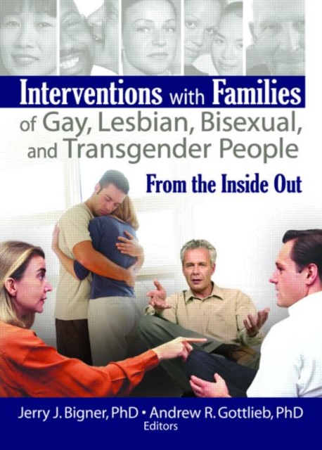 Interventions with Families of Gay, Lesbian, Bisexual, and Transgender People : From the Inside Out, Paperback / softback Book