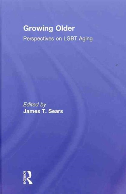 Growing Older : Perspectives on LGBT Aging, Hardback Book