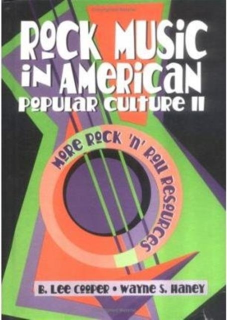 Rock Music in American Popular Culture II : More Rock 'n' Roll Resources, Hardback Book