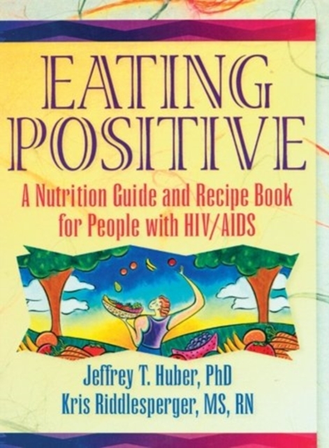 Eating Positive : A Nutrition Guide and Recipe Book for People with HIV/AIDS, Paperback / softback Book