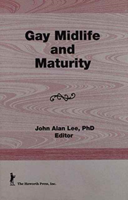 Gay Midlife and Maturity : Crises, Opportunities, and Fulfillment, Hardback Book
