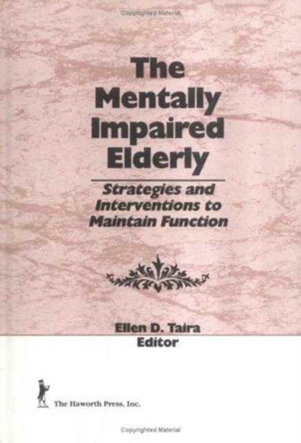 The Mentally Impaired Elderly : Strategies and Interventions to Maintain Function, Hardback Book