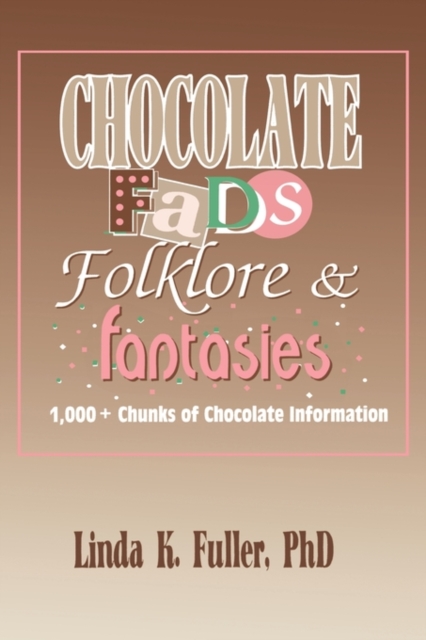 Chocolate Fads, Folklore & Fantasies : 1,000+ Chunks of Chocolate Information, Hardback Book