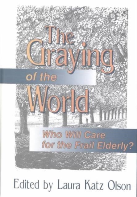 The Graying of the World : Who Will Care for the Frail Elderly, Hardback Book