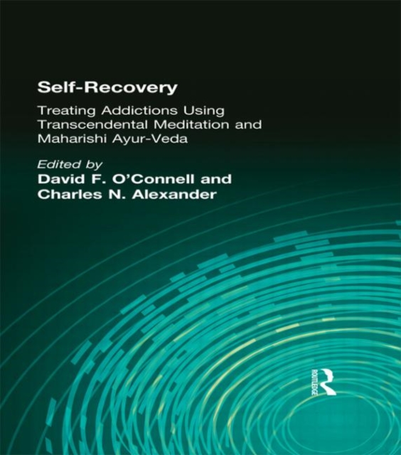 Self-Recovery : Treating Addictions Using Transcendental Meditation and Maharishi Ayur-Veda, Hardback Book