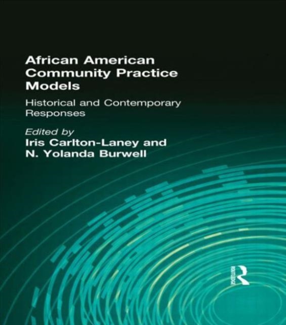 African American Community Practice Models : Historical and Contemporary Responses, Hardback Book