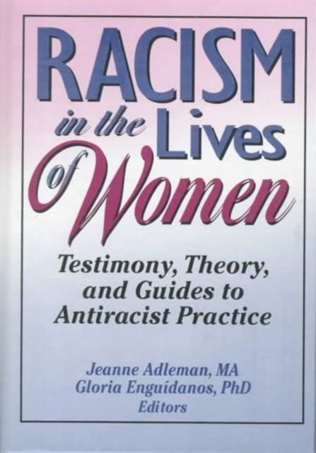 Racism in the Lives of Women : Testimony, Theory, and Guides to Antiracist Practice, Hardback Book