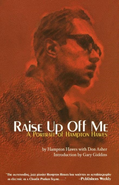 Raise Up Off Me : A Portrait of Hampton Hawes, Paperback / softback Book