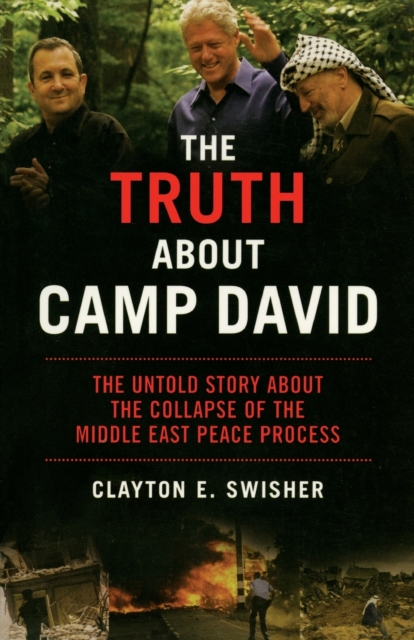 The Truth About Camp David : The Untold Story About the Collapse of the Middle East Peace Process, Paperback / softback Book