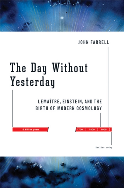 The Day Without Yesterday : Lemaitre, Einstein, and the Birth of Modern Cosmology, Paperback / softback Book