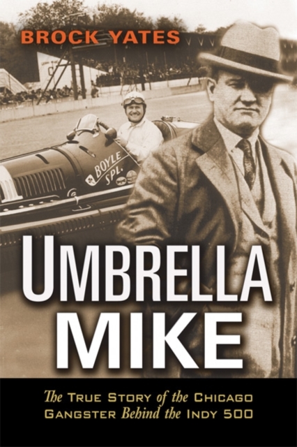 Umbrella Mike : The True Story of the Chicago Gangster Behind the Indy 500, Paperback / softback Book