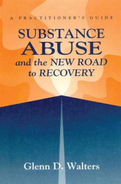 Substance Abuse And The New Road To Recovery : A Practitioner's Guide, Paperback / softback Book