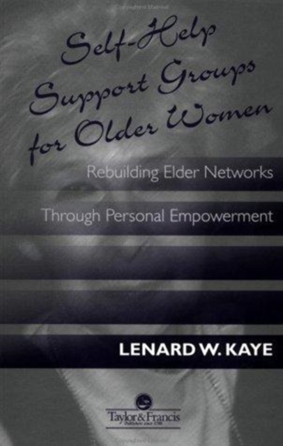 Self-Help Support Groups For Older Women : Rebuilding Elder Networks Through Personal Empowerment, Hardback Book