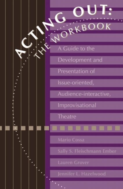 Acting Out: The Workbook : A Guide To The Development And Presentation Of Issue-Oriented, Audience- interactive, improvisational theatre, Paperback / softback Book