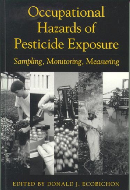 Occupational Hazards Of Pesticide Exposure : Sampling, Monitoring, Measuring, Hardback Book