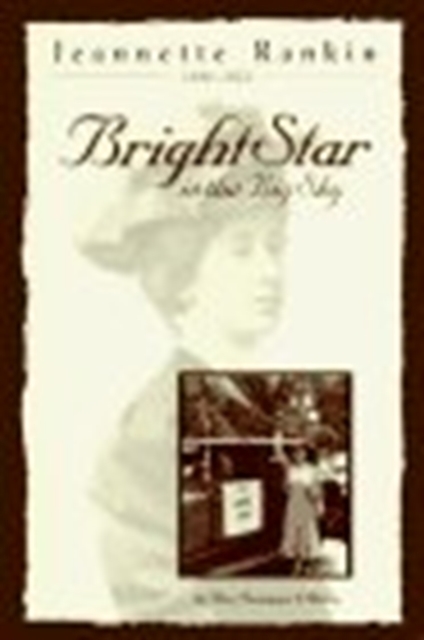 Jeannette Rankin, 1880-1973 : Bright Star in the Big Sky, Paperback / softback Book