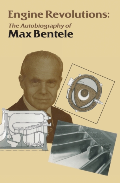 Engine Revolutions : The Autobiography of Dr. Max Bentele, Hardback Book