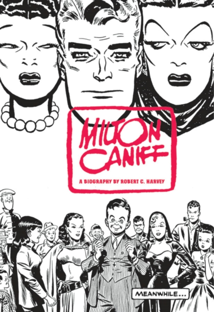 Milton Caniff, Terry And The Pirates, And Steve Canyon : Meanwhile..., Paperback / softback Book