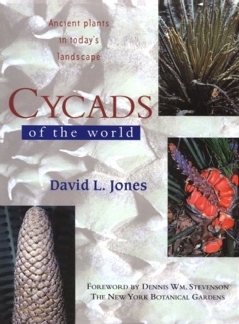 Cycads of the World : Ancient Plants in Today's Landscape, Hardback Book