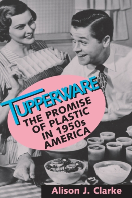 Tupperware : The Promise of Plastic in 1950's America, Paperback / softback Book